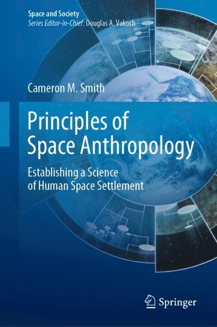 Cameron M. Smith - Principles of Space Anthropology, E-bok