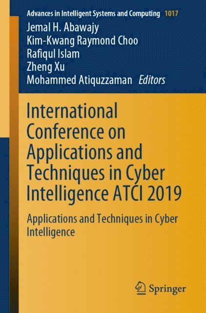 Mohammed Atiquzzaman, Zheng Xu, Rafiqul Islam, Kim-Kwang Raymond Choo, Jemal H. Abawajy - International Conference on Applications and Techniques in Cyber Intelligence ATCI 2019, E-bok