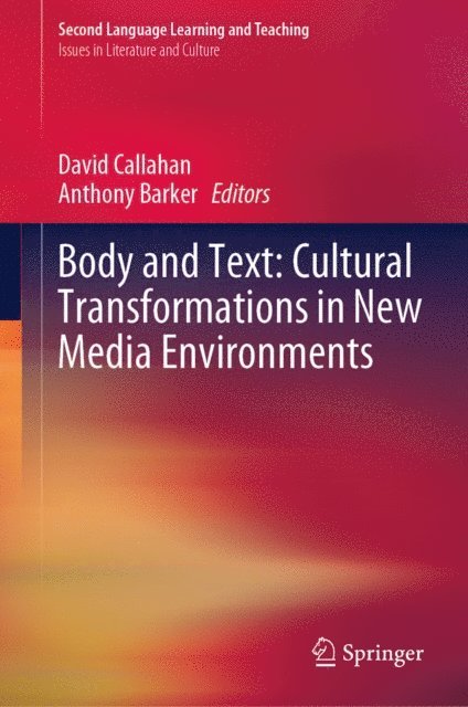 Anthony Barker, David Callahan - Body and Text: Cultural Transformations in New Media Environments, E-bok