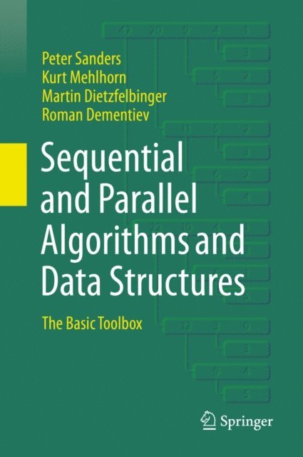 Roman Dementiev, Martin Dietzfelbinger, Kurt Mehlhorn, Peter Sanders - Sequential and Parallel Algorithms and Data Structures, E-bok