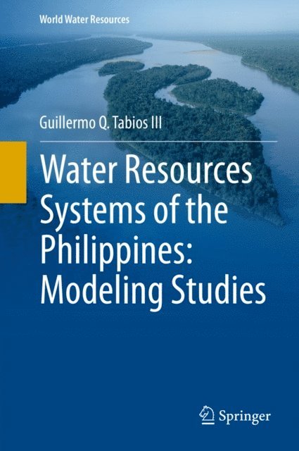 Guillermo Q. Tabios III - Water Resources Systems of the Philippines: Modeling Studies, E-bok