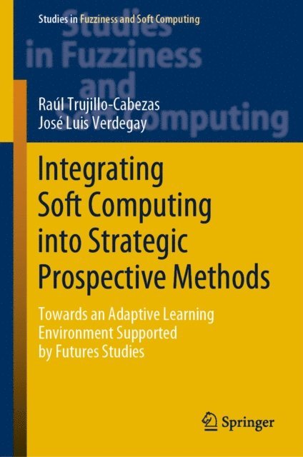 Jose Luis Verdegay, Raul Trujillo-Cabezas - Integrating Soft Computing into Strategic Prospective Methods, E-bok
