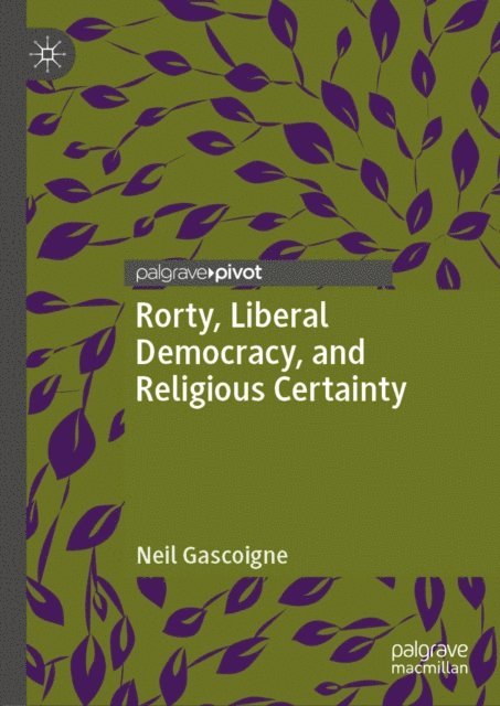 Neil Gascoigne - Rorty, Liberal Democracy, and Religious Certainty, E-bok