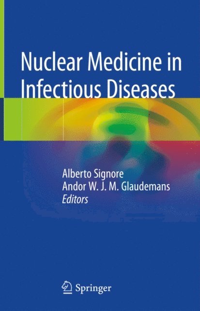 Andor W. J. M. Glaudemans, Alberto Signore - Nuclear Medicine in Infectious Diseases, E-bok