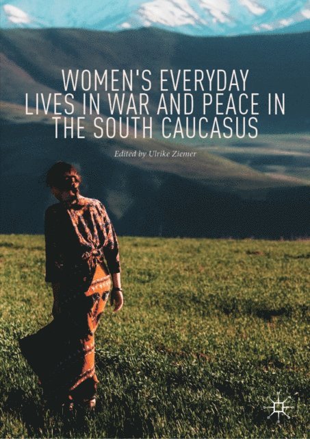 Ulrike Ziemer - Women's Everyday Lives in War and Peace in the South Caucasus, E-bok