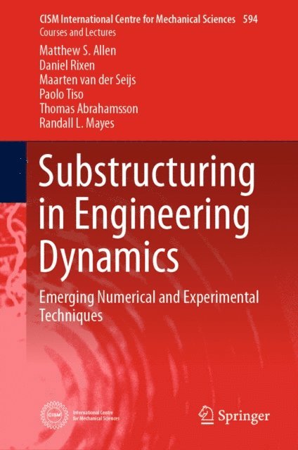 Randall L. Mayes, Thomas Abrahamsson, Paolo Tiso, Maarten van der Seijs, Daniel Rixen, Matthew S. Allen - Substructuring in Engineering Dynamics, E-bok