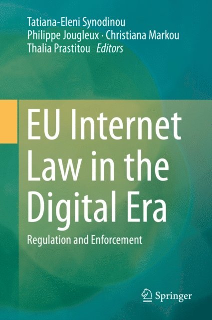 Thalia Prastitou, Christiana Markou, Philippe Jougleux, Tatiana-Eleni Synodinou - EU Internet Law in the Digital Era, E-bok