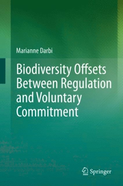 Marianne Darbi - Biodiversity Offsets Between Regulation and Voluntary Commitment, E-bok