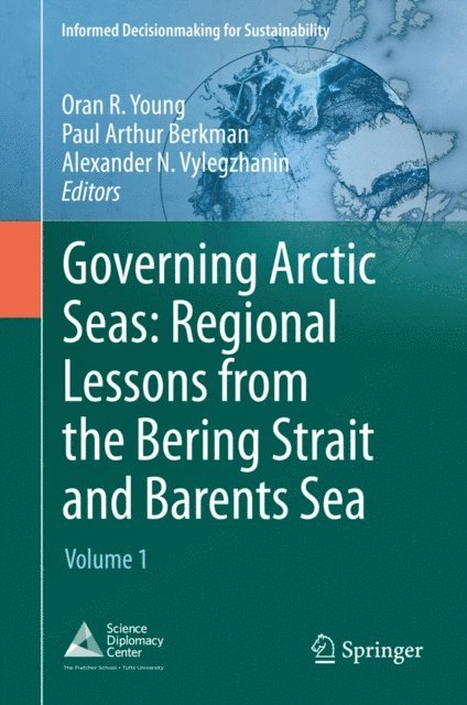 Alexander N. Vylegzhanin, Paul Arthur Berkman, Oran R. Young - Governing Arctic Seas: Regional Lessons from the Bering Strait and Barents Sea, E-bok