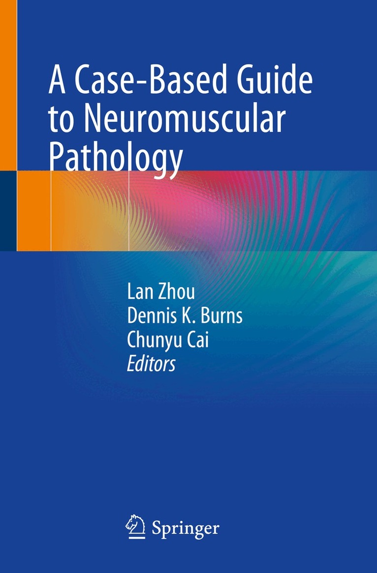 Lan Zhou, Dennis K. Burns, Chunyu Cai - Case-Based Guide to Neuromuscular Pathology, Häftad