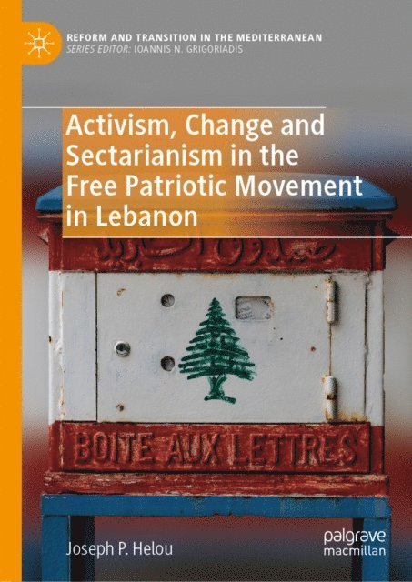 Joseph P. Helou - Activism, Change and Sectarianism in the Free Patriotic Movement in Lebanon, E-bok