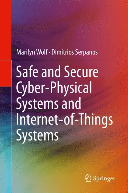 Dimitrios Serpanos, Marilyn Wolf - Safe and Secure Cyber-Physical Systems and Internet-of-Things Systems, E-bok