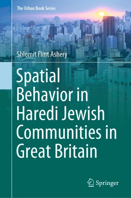 Shlomit Flint Ashery - Spatial Behavior in Haredi Jewish Communities in Great Britain, E-bok