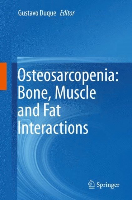 Gustavo Duque - Osteosarcopenia: Bone, Muscle and Fat Interactions, E-bok