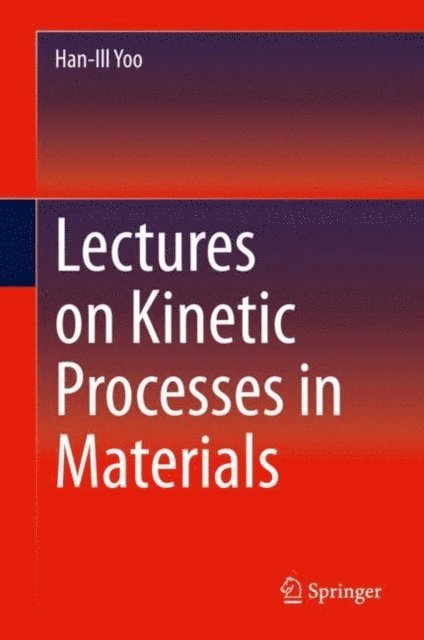 Han-Ill Yoo - Lectures on Kinetic Processes in Materials, E-bok
