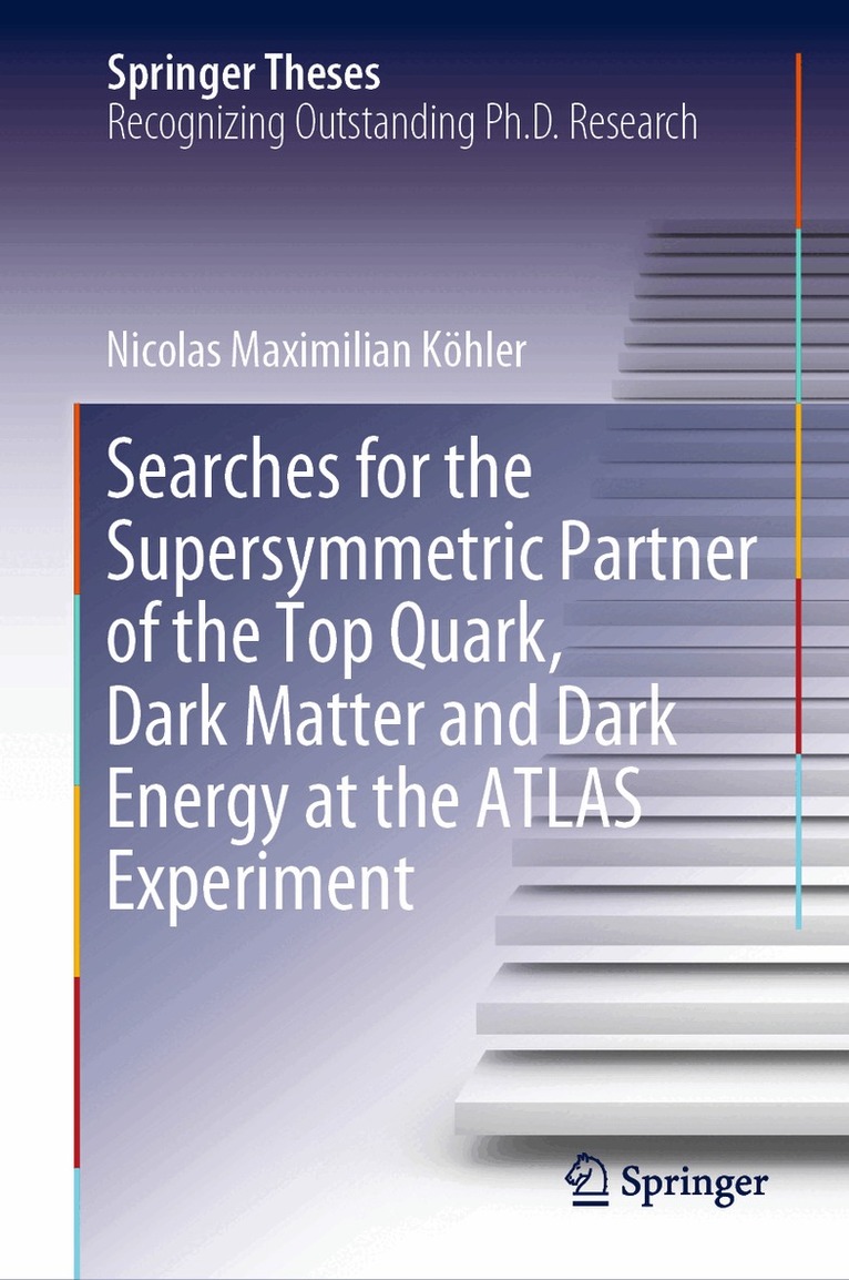 Nicolas Maximilian Köhler - Searches for the Supersymmetric Partner of the Top Quark, Dark Matter and Dark Energy at the ATLAS Experiment, Inbunden