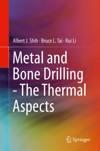 Rui Li, Bruce L. Tai, Albert J. Shih - Metal and Bone Drilling - The Thermal Aspects, E-bok