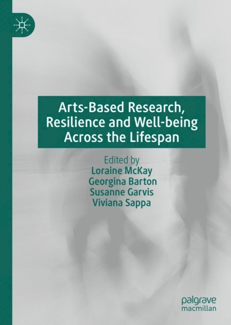 Viviana Sappa, Susanne Garvis, Georgina Barton, Loraine McKay - Arts-Based Research, Resilience and Well-being Across the Lifespan, E-bok