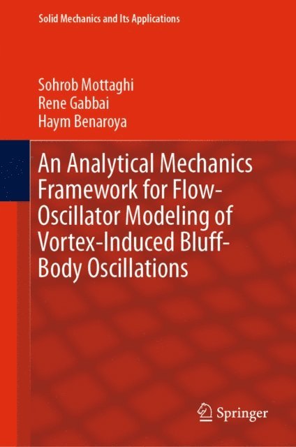 Haym Benaroya, Rene Gabbai, Sohrob Mottaghi - Analytical Mechanics Framework for Flow-Oscillator Modeling of Vortex-Induced Bluff-Body Oscillations, E-bok