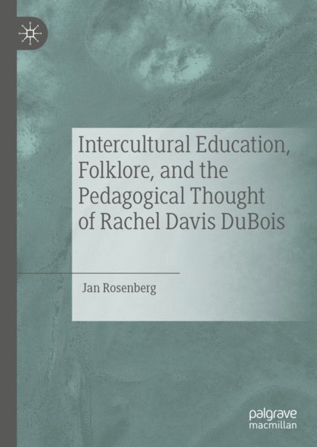 Jan Rosenberg - Intercultural Education, Folklore, and the Pedagogical Thought of Rachel Davis DuBois, E-bok. Tillgänglighet: Lägg i varukorg