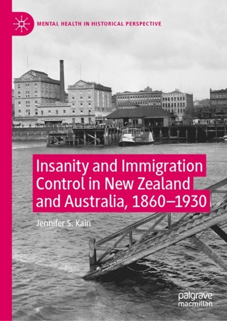 Jennifer S. Kain - Insanity and Immigration Control in New Zealand and Australia, 1860-1930, E-bok