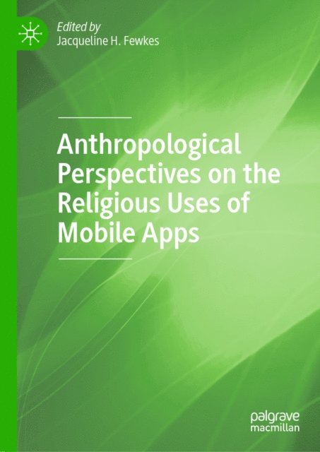 Jacqueline H. Fewkes - Anthropological Perspectives on the Religious Uses of Mobile Apps, E-bok
