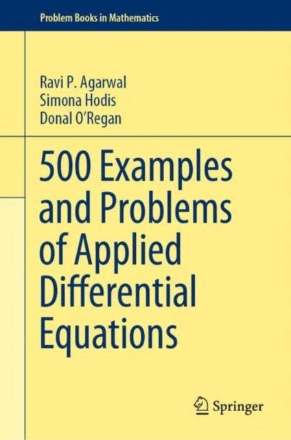Donal O'Regan, Simona Hodis, Ravi P. Agarwal - 500 Examples and Problems of Applied Differential Equations, E-bok