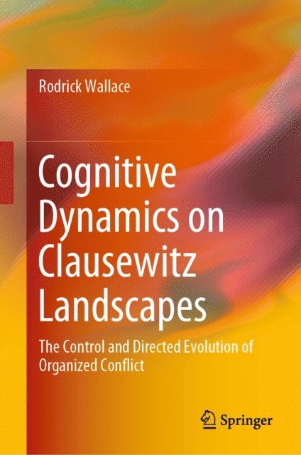 Rodrick Wallace - Cognitive Dynamics on Clausewitz Landscapes, E-bok