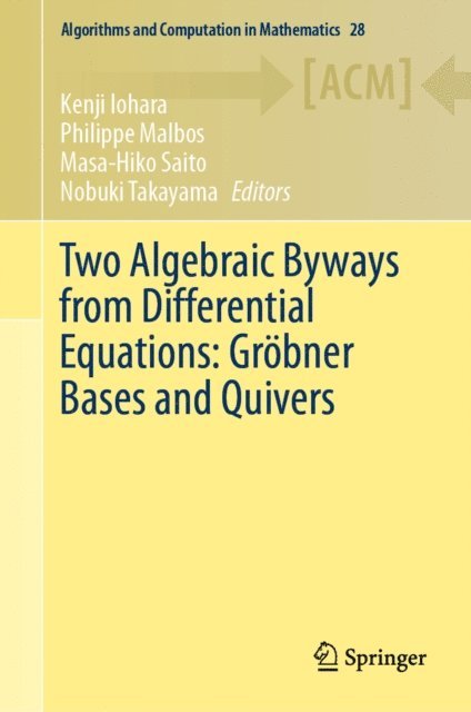 Nobuki Takayama, Masa-Hiko Saito, Philippe Malbos, Kenji Iohara - Two Algebraic Byways from Differential Equations: Grobner Bases and Quivers, E-bok