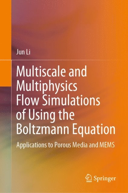 Jun Li - Multiscale and Multiphysics Flow Simulations of Using the Boltzmann Equation, E-bok