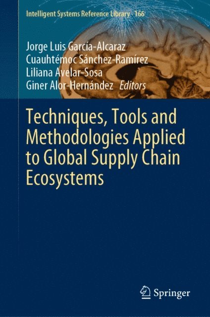Giner Alor-Hernandez, Liliana Avelar-Sosa, Cuauhtemoc Sanchez-Ramirez, Jorge Luis Garcia-Alcaraz - Techniques, Tools and Methodologies Applied to Global Supply Chain Ecosystems, E-bok