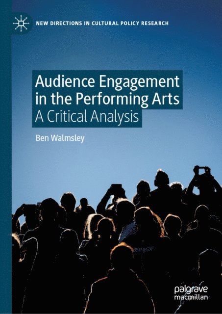 Ben Walmsley - Audience Engagement in the Performing Arts, E-bok