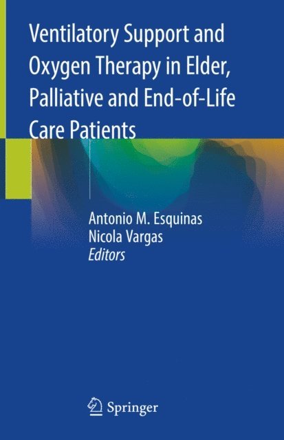 Nicola Vargas, Antonio M. Esquinas - Ventilatory Support and Oxygen Therapy in Elder, Palliative and End-of-Life Care Patients, E-bok