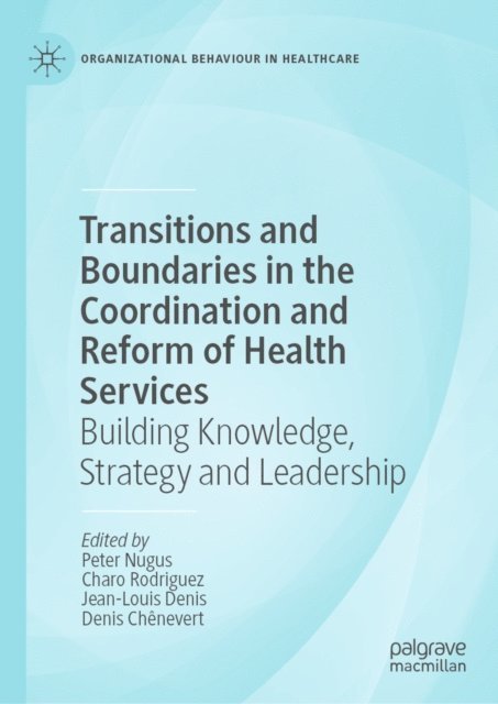 Denis Chenevert, Jean-Louis Denis, Charo Rodriguez, Peter Nugus - Transitions and Boundaries in the Coordination and Reform of Health Services, E-bok