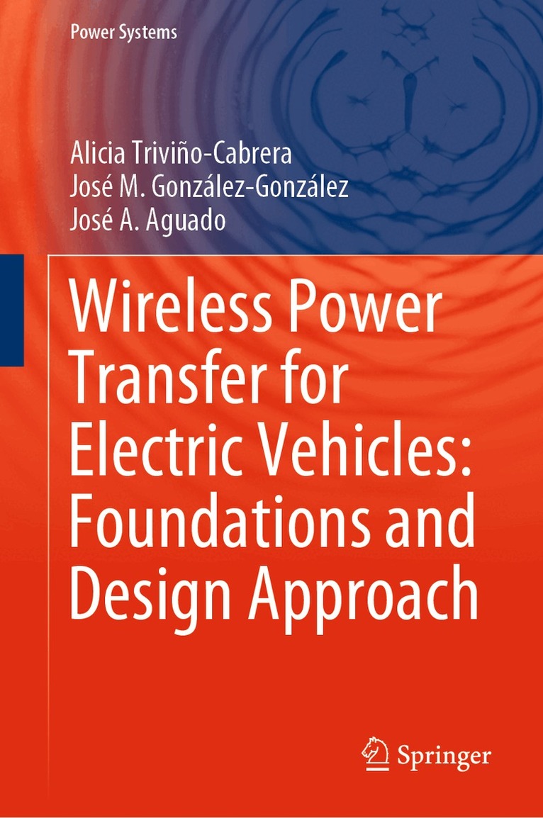 Alicia Triviño-Cabrera, José M. González-González, José A. Aguado - Wireless Power Transfer for Electric Vehicles: Foundations and Design Approach, Inbunden