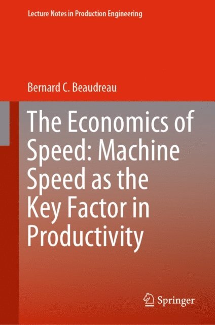 Bernard C. Beaudreau - Economics of Speed: Machine Speed as the Key Factor in Productivity, E-bok