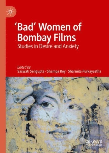 Sharmila Purkayastha, Shampa Roy, Saswati Sengupta - 'Bad' Women of Bombay Films, E-bok