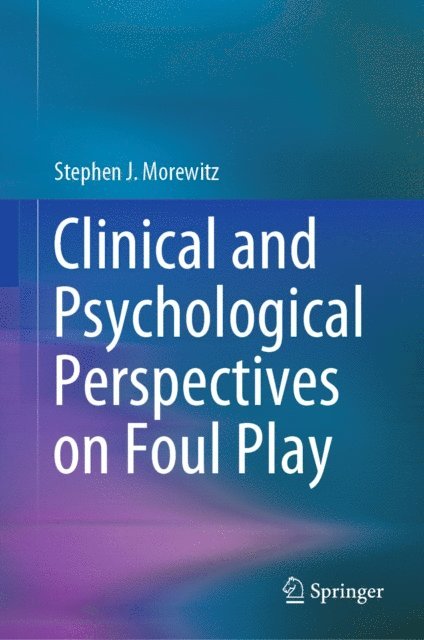 Stephen J. Morewitz - Clinical and Psychological Perspectives on Foul Play, E-bok