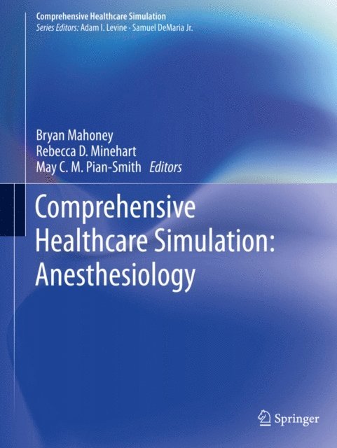 May C. M. Pian-Smith, Rebecca D. Minehart, Bryan Mahoney - Comprehensive Healthcare Simulation: Anesthesiology, E-bok