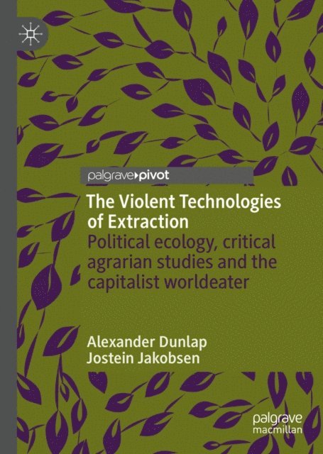 Jostein Jakobsen, Alexander Dunlap - Violent Technologies of Extraction, E-bok