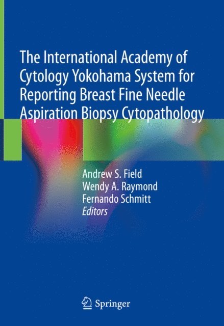 Fernando Schmitt, Wendy A. Raymond, Andrew S. Field - International Academy of Cytology Yokohama System for Reporting Breast Fine Needle Aspiration Biopsy Cytopathology, E-bok