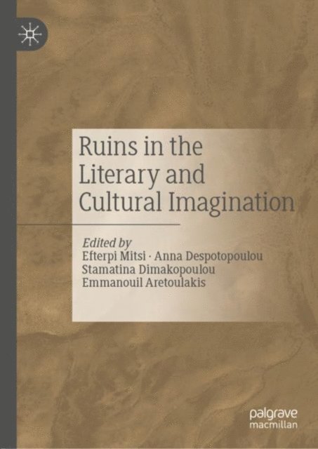 Emmanouil Aretoulakis, Stamatina Dimakopoulou, Anna Despotopoulou, Efterpi Mitsi - Ruins in the Literary and Cultural Imagination, E-bok