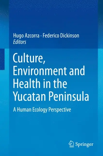 Federico Dickinson, Hugo Azcorra - Culture, Environment and Health in the Yucatan Peninsula, E-bok. Tillgänglighet: Lägg i varukorg