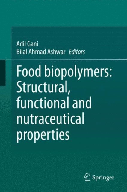 Bilal Ahmad Ashwar, Adil Gani - Food biopolymers: Structural, functional and nutraceutical properties, E-bok