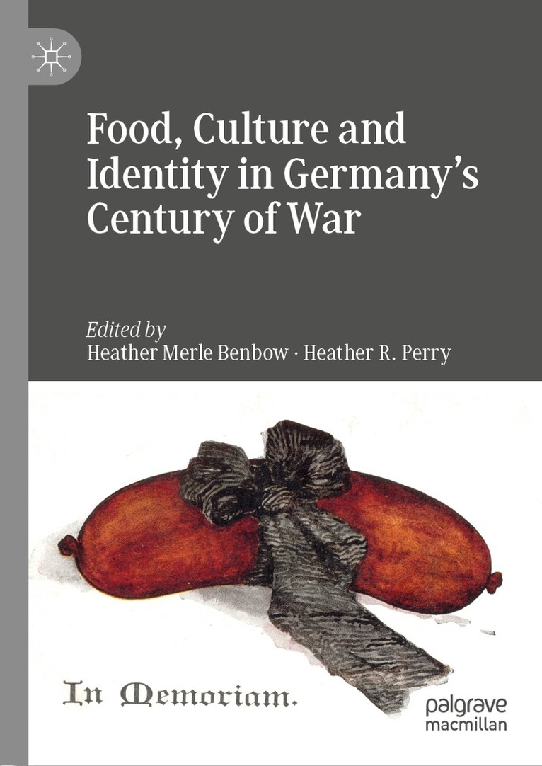Heather Merle Benbow, Heather R. Perry - Food, Culture and Identity in Germany's Century of War, Inbunden