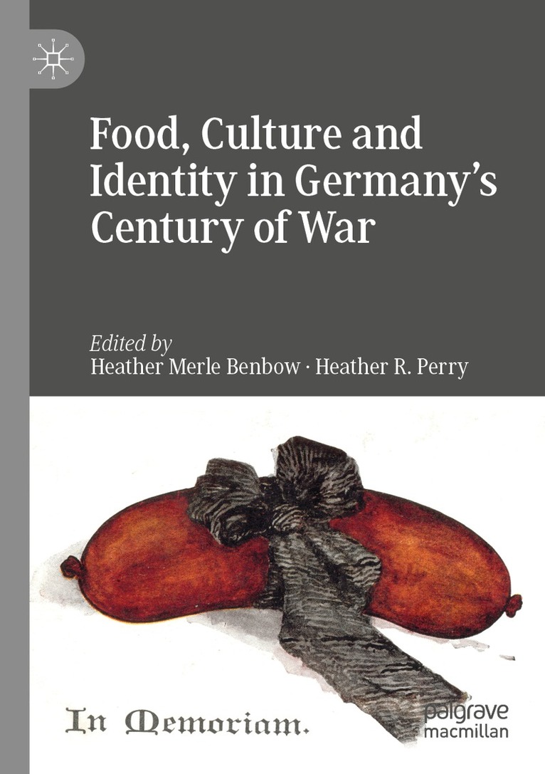 Heather Merle Benbow, Heather R. Perry - Food, Culture and Identity in Germany's Century of War, Häftad