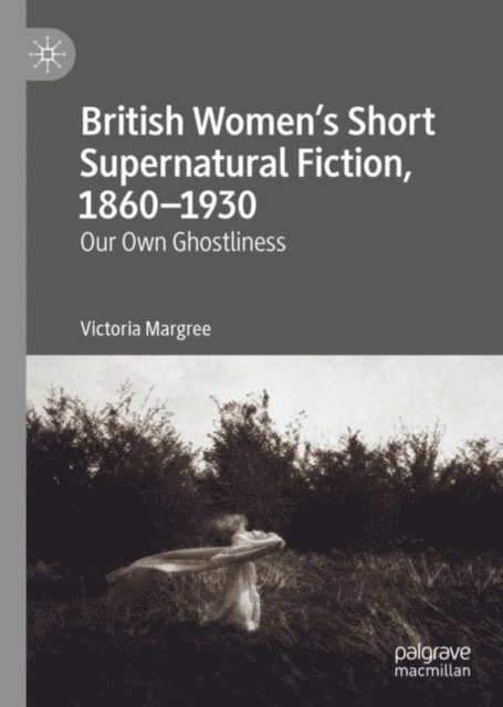 Victoria Margree - British Women's Short Supernatural Fiction, 1860-1930, E-bok