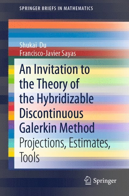 Francisco-Javier Sayas, Shukai Du - Invitation to the Theory of the Hybridizable Discontinuous Galerkin Method, E-bok