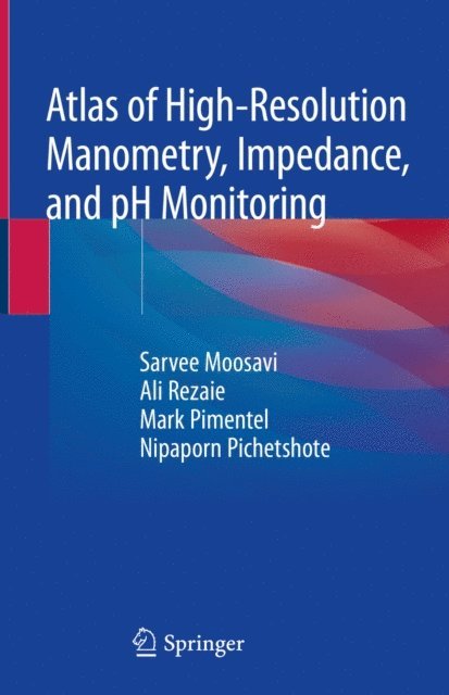 Nipaporn Pichetshote, Mark Pimentel, Ali Rezaie, Sarvee Moosavi - Atlas of High-Resolution Manometry, Impedance, and pH Monitoring, E-bok