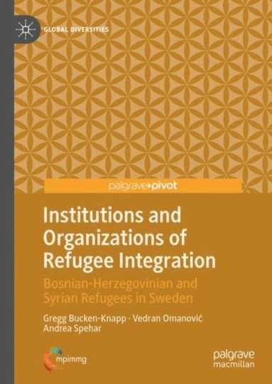Andrea Spehar, Vedran Omanovic, Gregg Bucken-Knapp - Institutions and Organizations of Refugee Integration, E-bok
